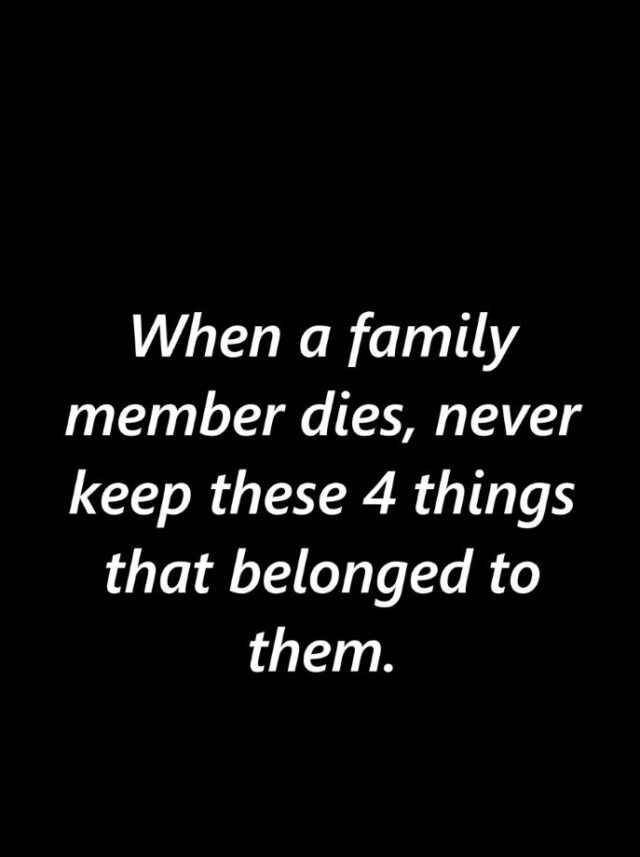 Do not keep these items belonging to a deceased person👇