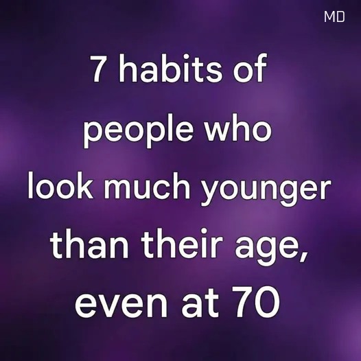 7 habits of people who look much younger than their age, even at 70👇