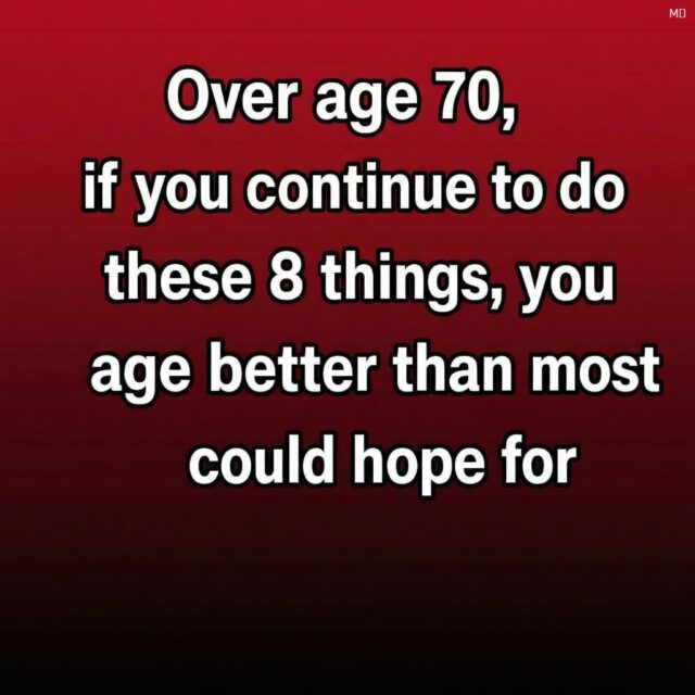 At over 70 years old, if you continue to do these 8 things, you will age better than most could hope.👇