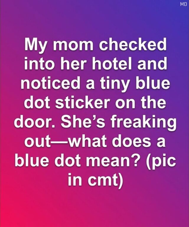 My mom checked into her hotel and noticed a tiny blue dot sticker on the door. She’s freaking out—what does a blue dot mean. Full article 👇 💬