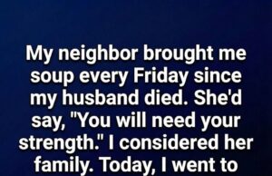My Neighbor Kept Bringing Me Soup Every Single Friday and Then One Day I Walked Into Her House and Found Out Why
