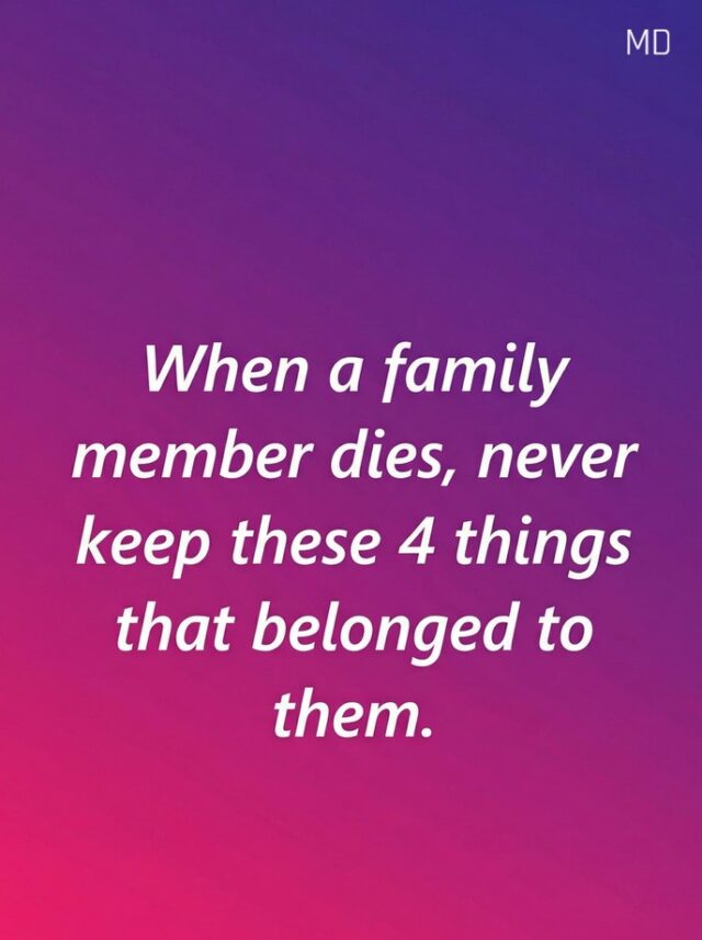 Do not keep these items belonging to a deceased person👇